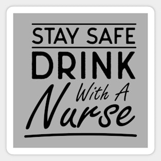 Stay Safe Drink With A Nurse Magnet